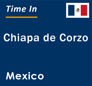 Current local time in Chiapa de Corzo, Mexico