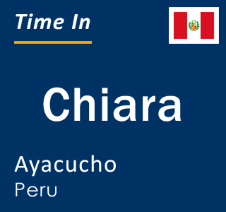 Current local time in Chiara, Ayacucho, Peru