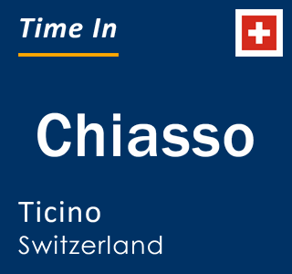 Current time in Chiasso, Ticino, Switzerland