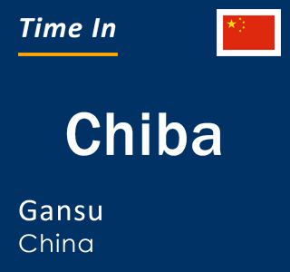 Current local time in Chiba, Gansu, China