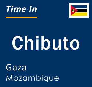 Current time in Chibuto, Gaza, Mozambique