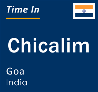 Current local time in Chicalim, Goa, India