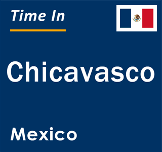 Current local time in Chicavasco, Mexico