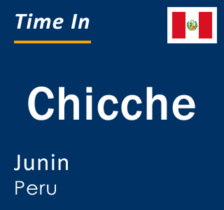 Current local time in Chicche, Junin, Peru