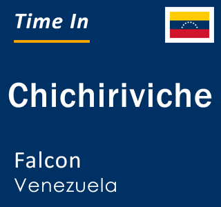 Current time in Chichiriviche, Falcon, Venezuela