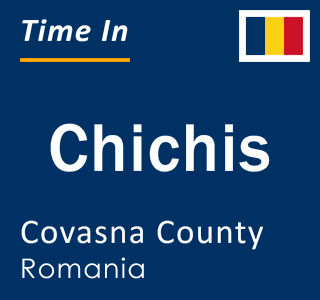 Current local time in Chichis, Covasna County, Romania