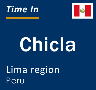 Current local time in Chicla, Lima region, Peru