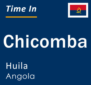 Current local time in Chicomba, Huila, Angola