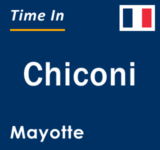 Current local time in Chiconi, Mayotte
