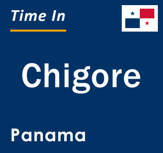 Current local time in Chigore, Panama