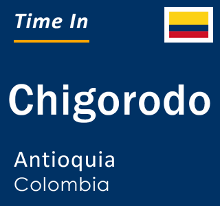 Current local time in Chigorodo, Antioquia, Colombia