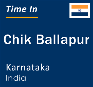 Current local time in Chik Ballapur, Karnataka, India