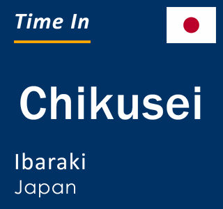 Current local time in Chikusei, Ibaraki, Japan