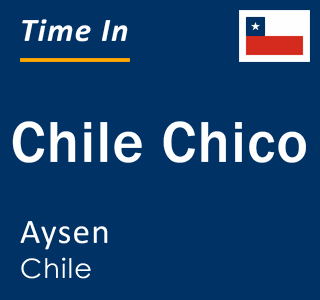 Current local time in Chile Chico, Aysen, Chile