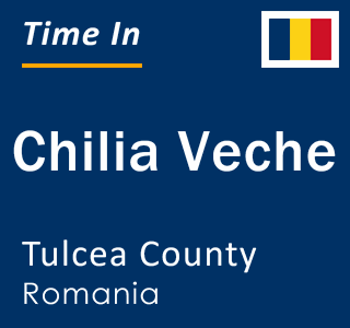 Current local time in Chilia Veche, Tulcea County, Romania