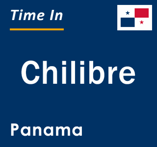 Current local time in Chilibre, Panama