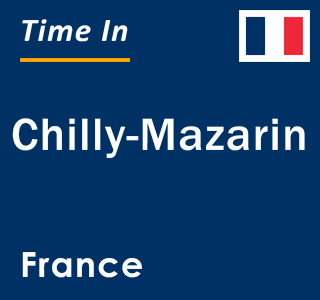 Current local time in Chilly-Mazarin, France