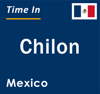 Current local time in Chilon, Mexico