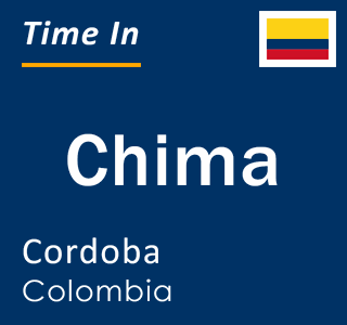 Current local time in Chima, Cordoba, Colombia