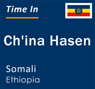 Current local time in Ch'ina Hasen, Somali, Ethiopia