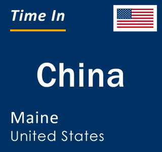 Current local time in China, Maine, United States