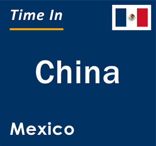 Current local time in China, Mexico