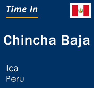 Current local time in Chincha Baja, Ica, Peru