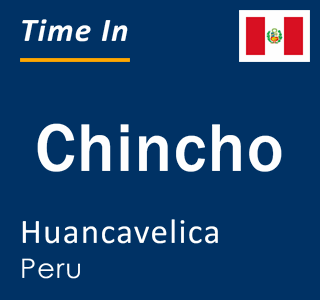 Current local time in Chincho, Huancavelica, Peru