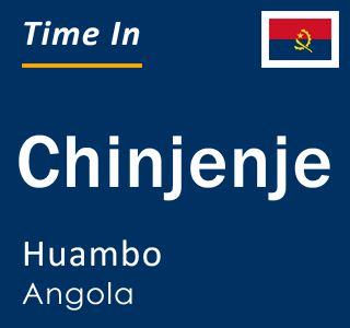 Current local time in Chinjenje, Huambo, Angola