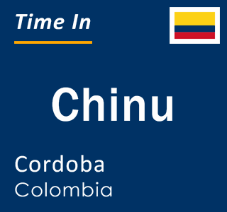 Current local time in Chinu, Cordoba, Colombia