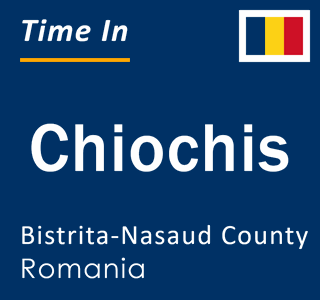 Current local time in Chiochis, Bistrita-Nasaud County, Romania
