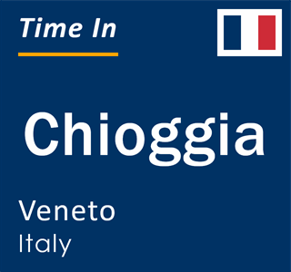 Current local time in Chioggia, Veneto, Italy