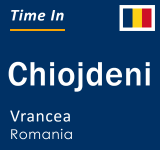 Current local time in Chiojdeni, Vrancea, Romania