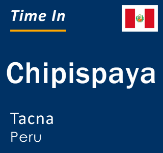 Current time in Chipispaya, Tacna, Peru