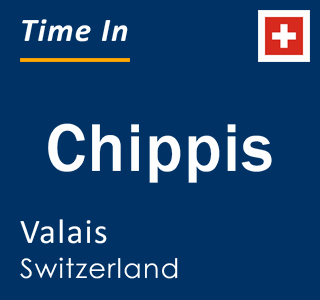 Current local time in Chippis, Valais, Switzerland