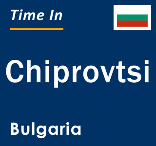 Current local time in Chiprovtsi, Bulgaria