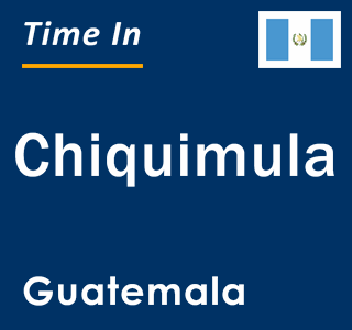 Current time in Chiquimula, Guatemala