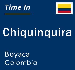 Current time in Chiquinquira, Boyaca, Colombia