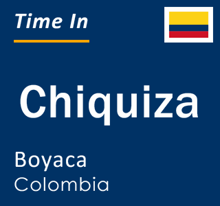 Current local time in Chiquiza, Boyaca, Colombia