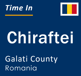 Current local time in Chiraftei, Galati County, Romania