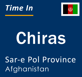 Current local time in Chiras, Sar-e Pol Province, Afghanistan
