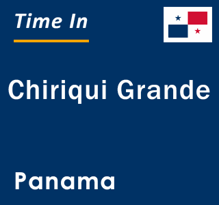 Current local time in Chiriqui Grande, Panama