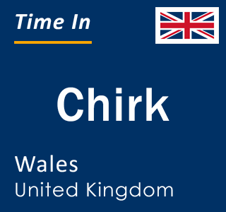 Current local time in Chirk, Wales, United Kingdom