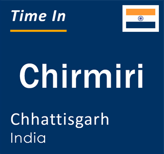 Current local time in Chirmiri, Chhattisgarh, India