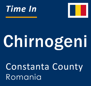 Current local time in Chirnogeni, Constanta County, Romania