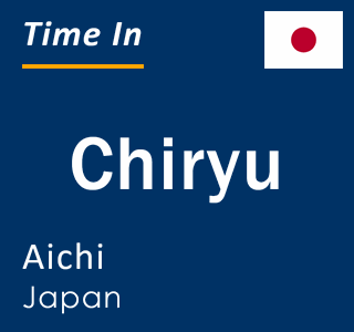 Current local time in Chiryu, Aichi, Japan
