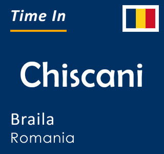 Current time in Chiscani, Braila, Romania