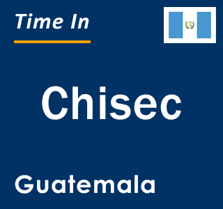 Current local time in Chisec, Guatemala