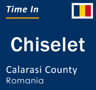 Current local time in Chiselet, Calarasi County, Romania