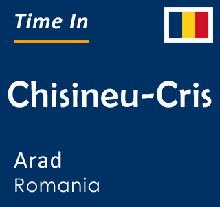 Current time in Chisineu-Cris, Arad, Romania